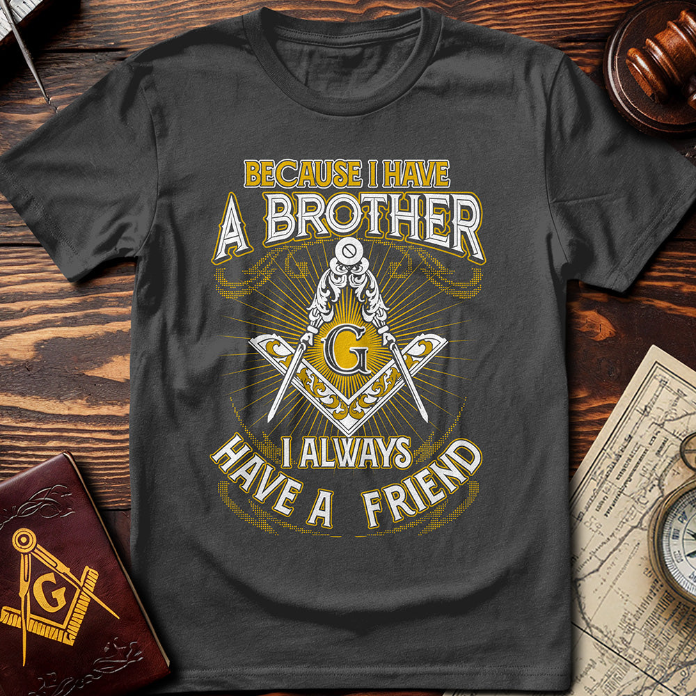 I Always Have A Friend T-Shirt