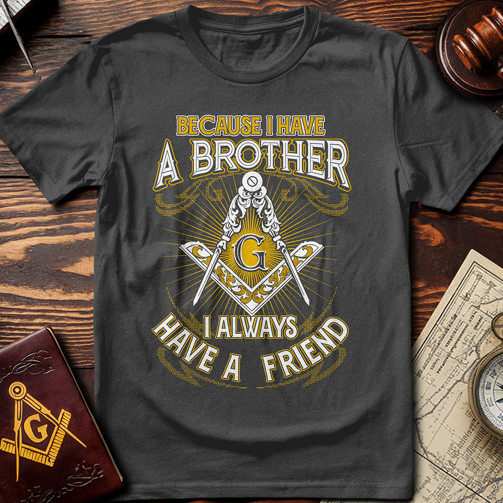 I Always Have A Friend T-Shirt