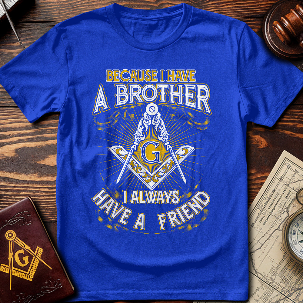 I Always Have A Friend T-Shirt