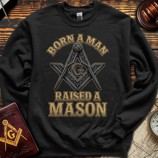 Born A Man Raised A Mason - Sweatshirt