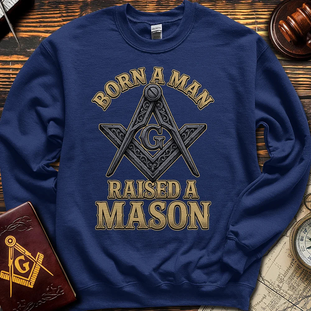 Born A Man Raised A Mason - Sweatshirt