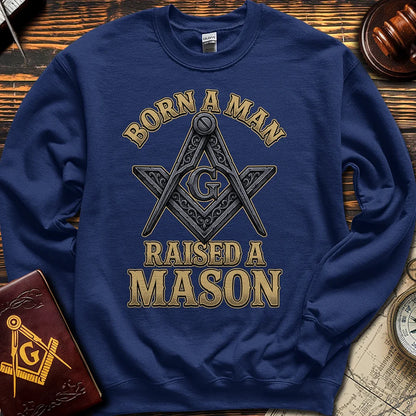 Born A Man Raised A Mason - Sweatshirt