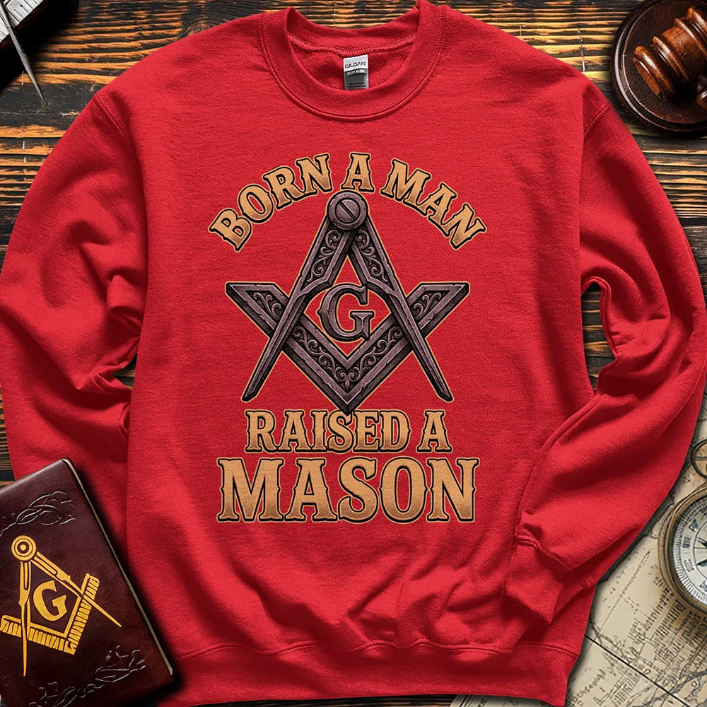 Born A Man Raised A Mason - Sweatshirt