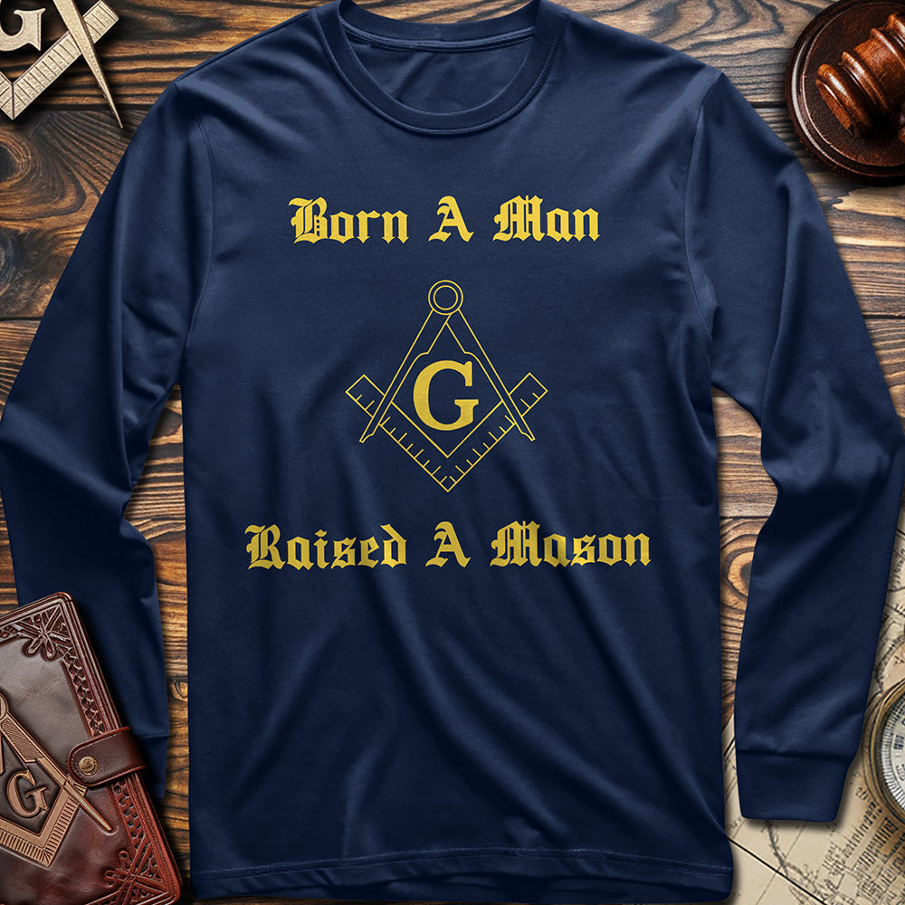 Born A Man, Raised A Mason Long Sleeve