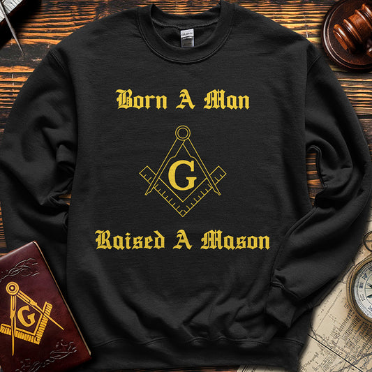 Born A Man, Raised A Mason - Sweatshirt