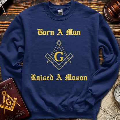 Born A Man, Raised A Mason - Sweatshirt