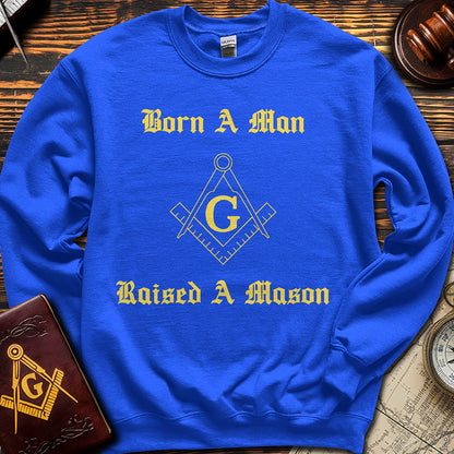 Born A Man, Raised A Mason - Sweatshirt