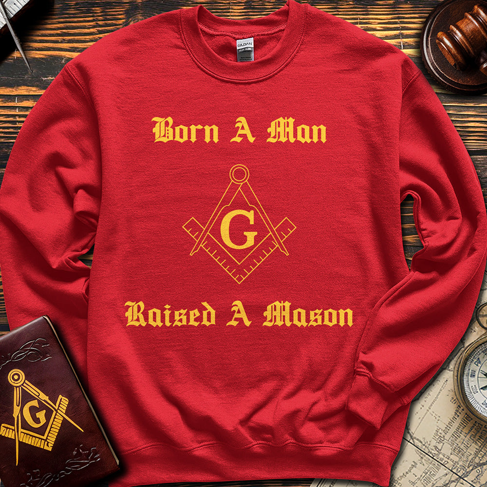 Born A Man, Raised A Mason - Sweatshirt