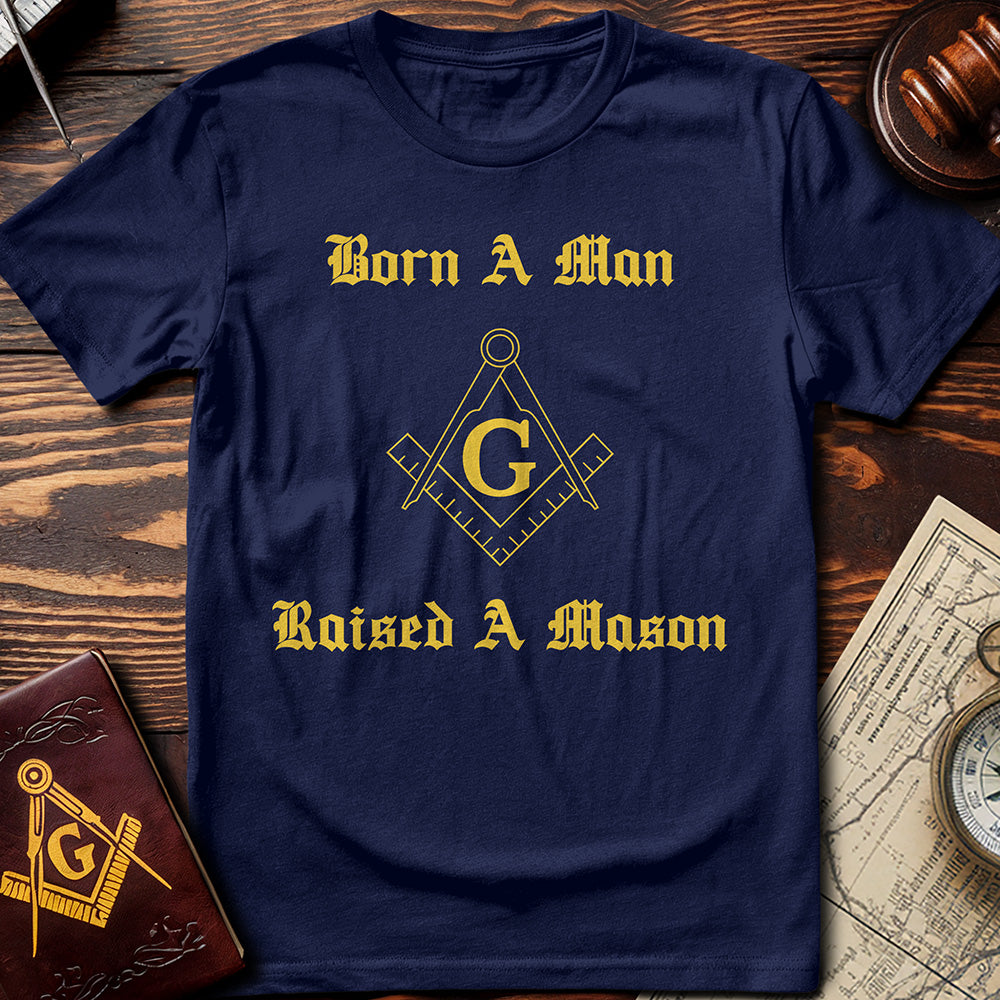 Born A Man, Raised A Mason T-Shirt