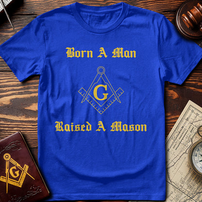 Born A Man, Raised A Mason T-Shirt