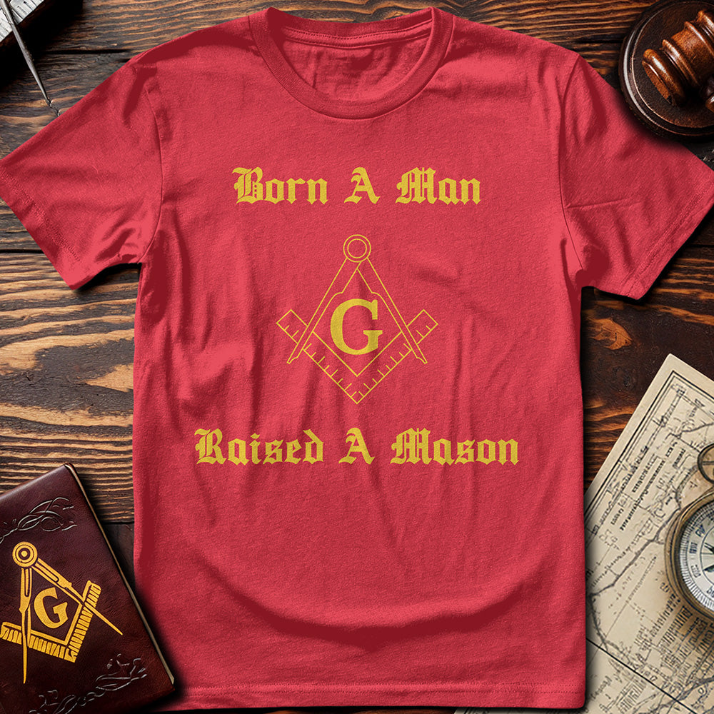 Born A Man, Raised A Mason T-Shirt