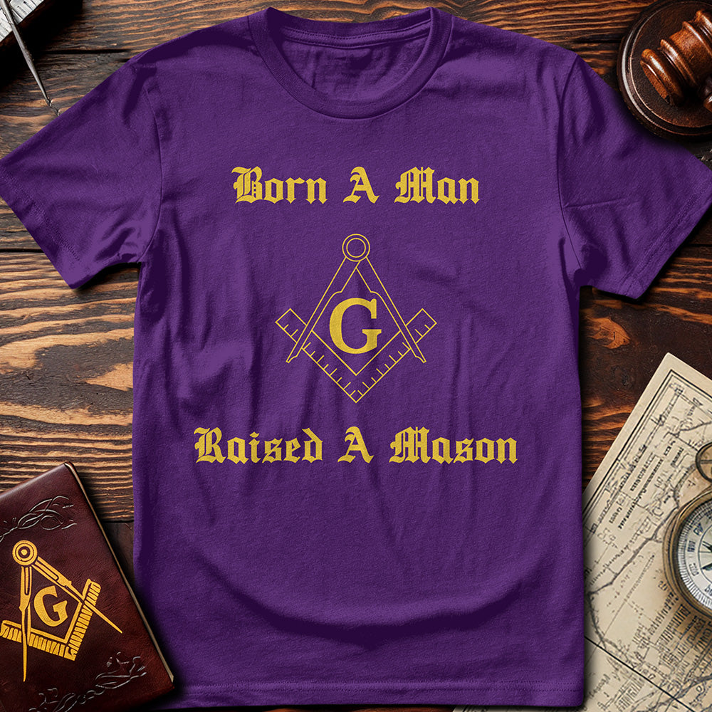 Born A Man, Raised A Mason T-Shirt