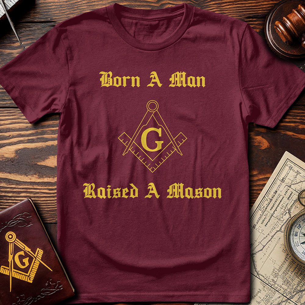 Born A Man, Raised A Mason T-Shirt