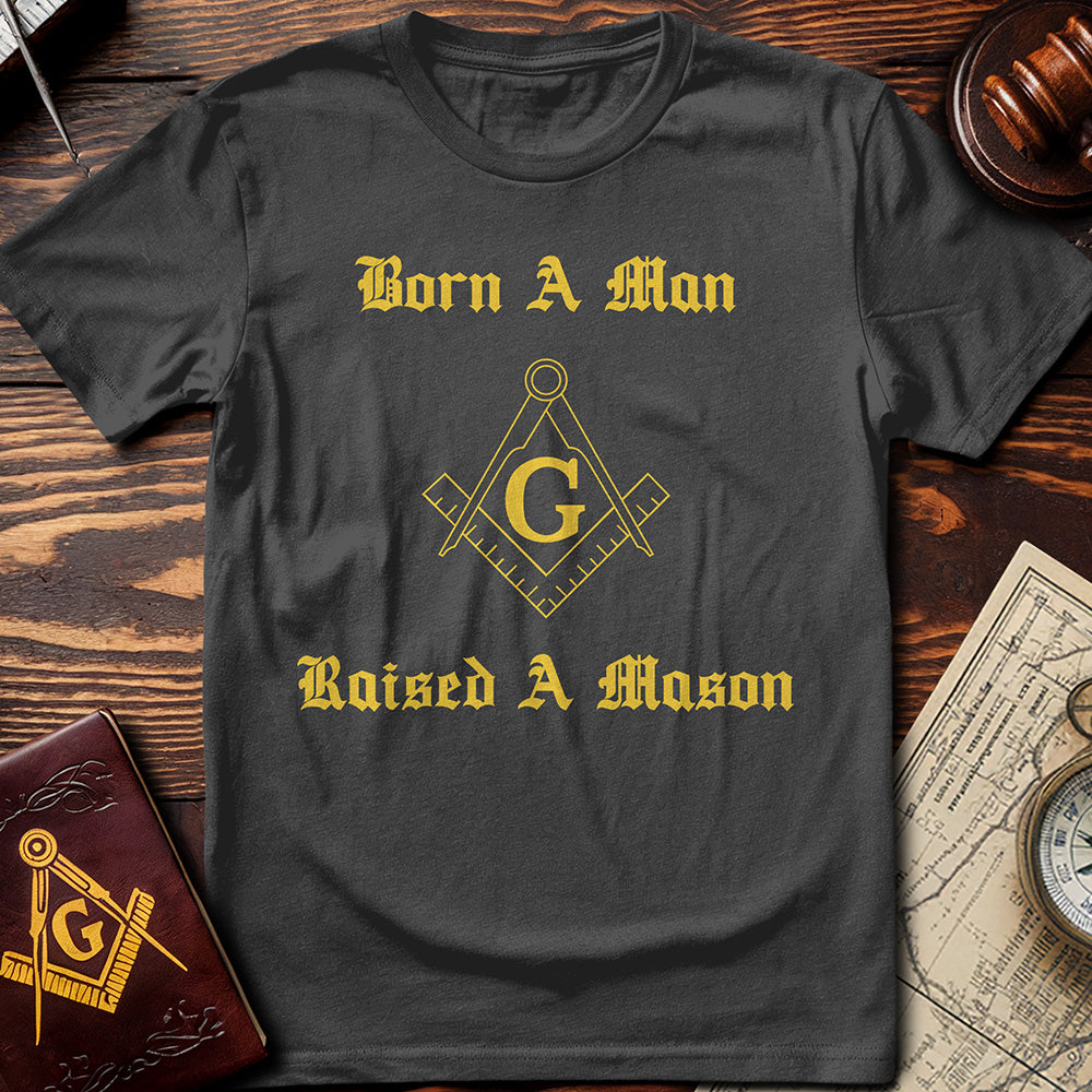 Born A Man, Raised A Mason T-Shirt